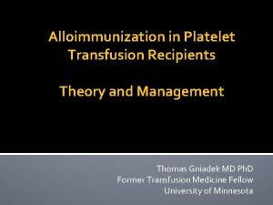 Alloimmunization in Platelet Transfusion Recipients Theory and Management