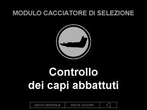 MODULO CACCIATORE DI SELEZIONE Controllo dei capi abbattuti