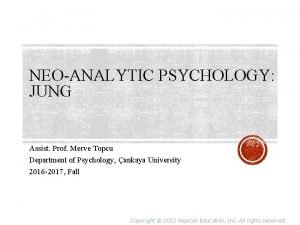 NEOANALYTIC PSYCHOLOGY JUNG Assist Prof Merve Topcu Department