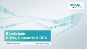 Blockchain SDOs Consortia OSS Unrestricted Siemens AG 2017