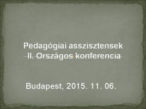 Pedaggiai asszisztensek II Orszgos konferencia Budapest 2015 11