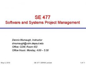 SE 477 Software and Systems Project Management Dennis