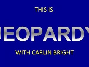 THIS IS WITH CARLIN BRIGHT JEOPARDY To Final