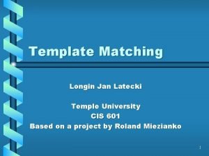 Template Matching Longin Jan Latecki Temple University CIS