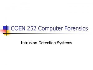 COEN 252 Computer Forensics Intrusion Detection Systems IDS
