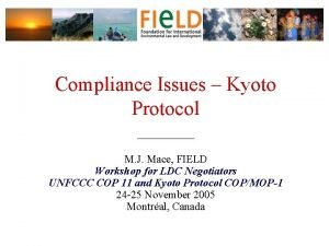 Compliance Issues Kyoto Protocol M J Mace FIELD