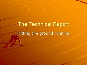 The Technical Report Hitting the ground running Research