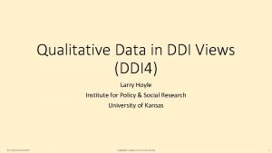 Qualitative Data in DDI Views DDI 4 Larry