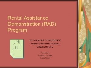 Rental Assistance Demonstration RAD Program 2013 NJAHRA CONFERENCE