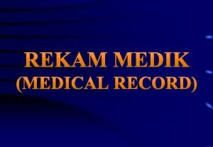 Rekam Medik Medical Record kumpulan informasi medis seorang