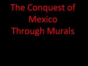 The Conquest of Mexico Through Murals Introduction for