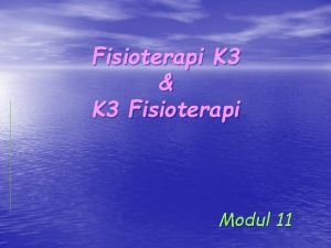 Fisioterapi K 3 K 3 Fisioterapi Modul 11