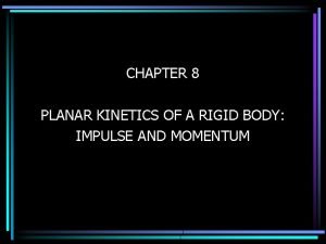 CHAPTER 8 PLANAR KINETICS OF A RIGID BODY