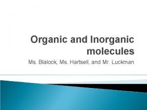 Organic and Inorganic molecules Ms Blalock Ms Hartsell