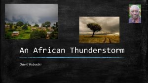 An African Thunderstorm David Rubadiri From the west