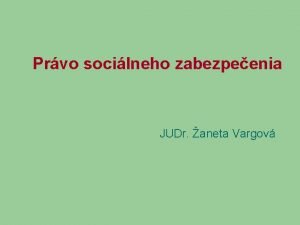 Prvo socilneho zabezpeenia JUDr aneta Vargov Predmet prva