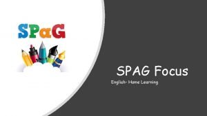 SPAG Focus English Home Learning LO To use