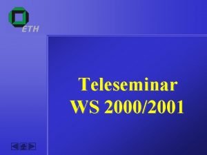 ETH Teleseminar WS 20002001 ETH Thema Aufgabenstellung Betreuer