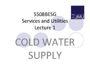 5508 BESG Services and Utilities Lecture 1 COLD