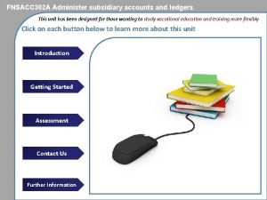 Administer subsidiary accounts and ledgers