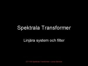 Spektrala Transformer Linjra system och filter DT 1130