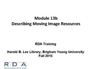 Module 13 b Describing Moving Image Resources RDA
