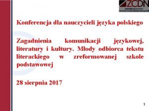 Konferencja dla nauczycieli jzyka polskiego Zagadnienia komunikacji jzykowej