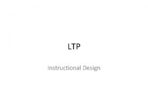 LTP Instructional Design Purpose The Commandants Leader Training