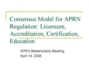 Consensus Model for APRN Regulation Licensure Accreditation Certification