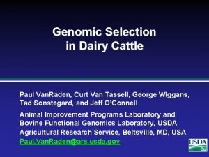 Genomic Selection in Dairy Cattle Paul Van Raden