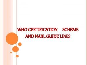 WHO CERTIFICATION SCHEME AND NABL GUIDE LINES CONSTITUTION