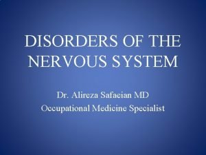 DISORDERS OF THE NERVOUS SYSTEM Dr Alireza Safaeian