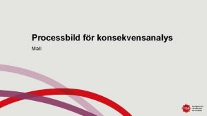 Processbild fr konsekvensanalys Mall Om materialet I det