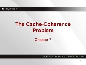The CacheCoherence Problem Chapter 7 CSCECE 506 Architecture