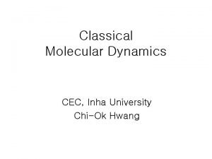 Classical Molecular Dynamics CEC Inha University ChiOk Hwang