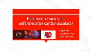 El cncer el sida y las enfermedades cardiovasculares