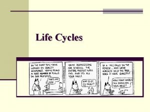 Life Cycles Waterfall n Advantages Disadvantages Well suited