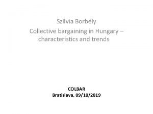 Szilvia Borbly Collective bargaining in Hungary characteristics and