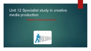 Unit 12 Specialist study in creative media production