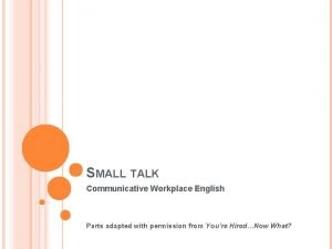 SMALL TALK Communicative Workplace English Parts adapted with