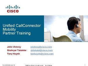 Unified Call Connector Mobility Partner Training John Vickroy
