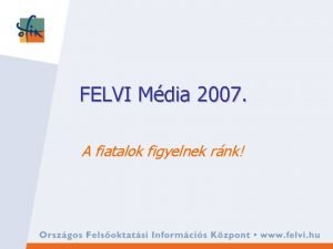 FELVI Mdia 2007 A fiatalok figyelnek rnk Mdiartkests