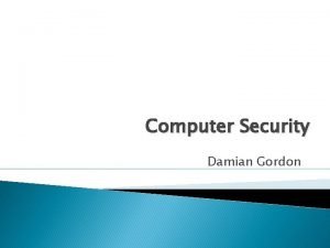 Computer Security Damian Gordon Operating System File Manager