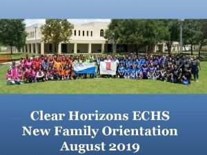 Clear Horizons ECHS New Family Orientation August 2019