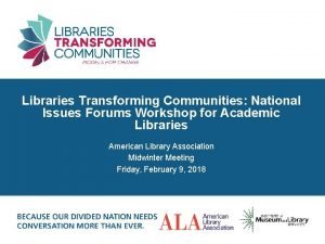 Libraries Transforming Communities National Issues Forums Workshop for