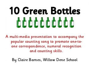 10 Green Bottles A multimedia presentation to accompany