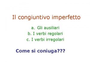Congiuntivo presente Congiuntivo presente