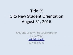 Title IX GRS New Student Orientation August 31