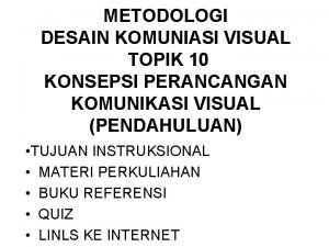 METODOLOGI DESAIN KOMUNIASI VISUAL TOPIK 10 KONSEPSI PERANCANGAN