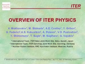ITER OVERVIEW OF ITER PHYSICS V Mukhovatov 1